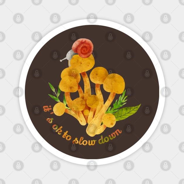 It's Okay To Slow Down - Mushroom Snail Magnet by yaywow